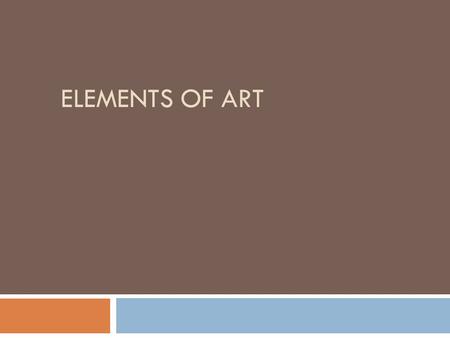 ELEMENTS OF ART. Line  An element of art that is the path of a moving point through space.