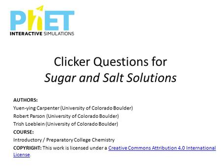 Clicker Questions for Sugar and Salt Solutions AUTHORS: Yuen-ying Carpenter (University of Colorado Boulder) Robert Parson (University of Colorado Boulder)