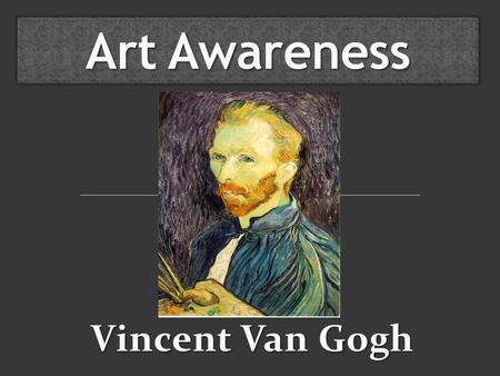 Art Awareness Vincent Van Gogh.