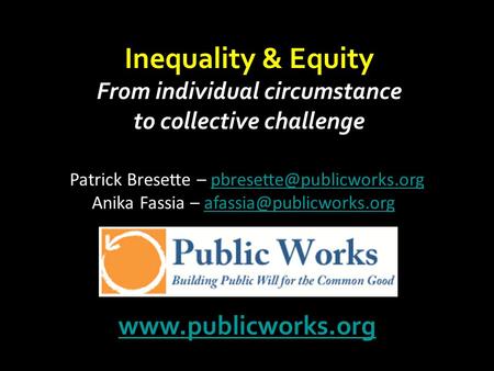 Inequality & Equity From individual circumstance to collective challenge  Patrick Bresette –