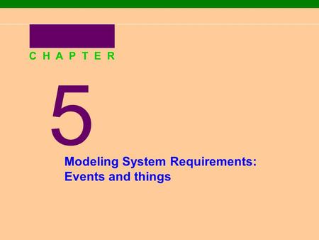 5 C H A P T E R Modeling System Requirements: Events and things.