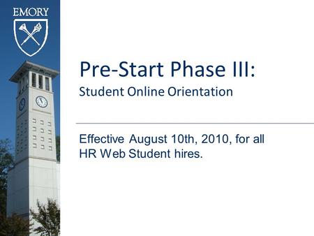 Pre-Start Phase III: Student Online Orientation Effective August 10th, 2010, for all HR Web Student hires.