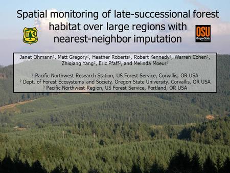 Spatial monitoring of late-successional forest habitat over large regions with nearest-neighbor imputation Janet Ohmann 1, Matt Gregory 2, Heather Roberts.