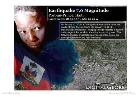 Page created by W. G. HuangCredit Digital Globe. Taiwan 2010-01-12 at 21:53:10.4 UTC 18.47 N ; 72.55 W Mw=7.1; Depth=10 km Earthquake Parameters Page.