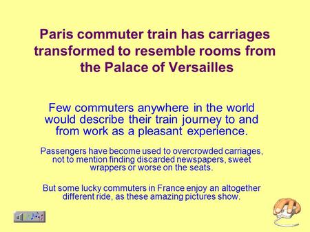 Paris commuter train has carriages transformed to resemble rooms from the Palace of Versailles Few commuters anywhere in the world would describe their.