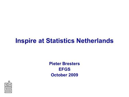 Inspire at Statistics Netherlands Pieter Bresters EFGS October 2009.