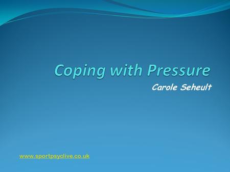Carole Seheult www.sportpsyclive.co.uk. Negative consequences of pressure Some famous examples: World Cups; taking penalties, representing your country,