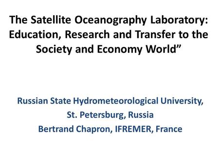 The Satellite Oceanography Laboratory: Education, Research and Transfer to the Society and Economy World” Russian State Hydrometeorological University,