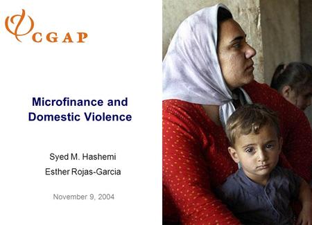 Microfinance and Domestic Violence Syed M. Hashemi Esther Rojas-Garcia November 9, 2004.