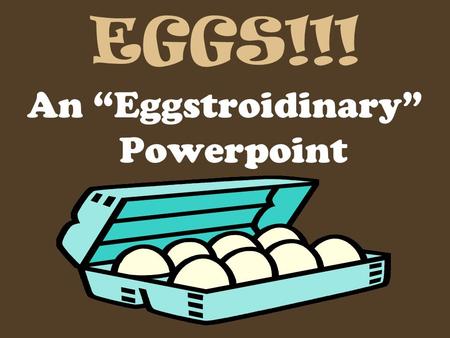 An “Eggstroidinary” Powerpoint