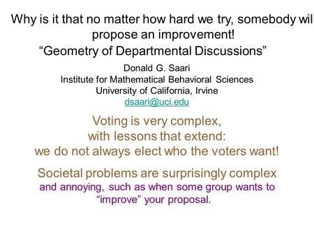“Geometry of Departmental Discussions” Donald G. Saari Institute for Mathematical Behavioral Sciences University of California, Irvine Voting.