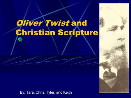 Oliver Twist and Christian Scripture By: Tara, Chris, Tyler, and Keith.