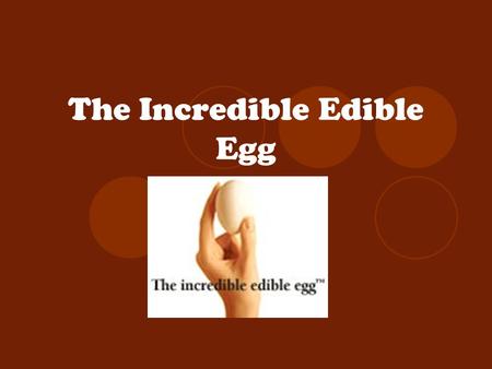 The Incredible Edible Egg