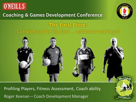 Profiling Players, Fitness Assessment, Coach ability Roger Keenan – Coach Development Manager.