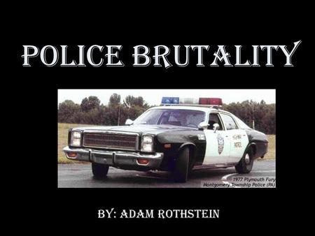 Police Brutality By: Adam Rothstein. Why do officers use police brutality? Work many hours over time www.thehill.com www.thehill.com Get stressed out.