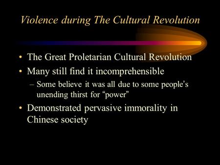 Violence during The Cultural Revolution The Great Proletarian Cultural Revolution Many still find it incomprehensible –Some believe it was all due to some.