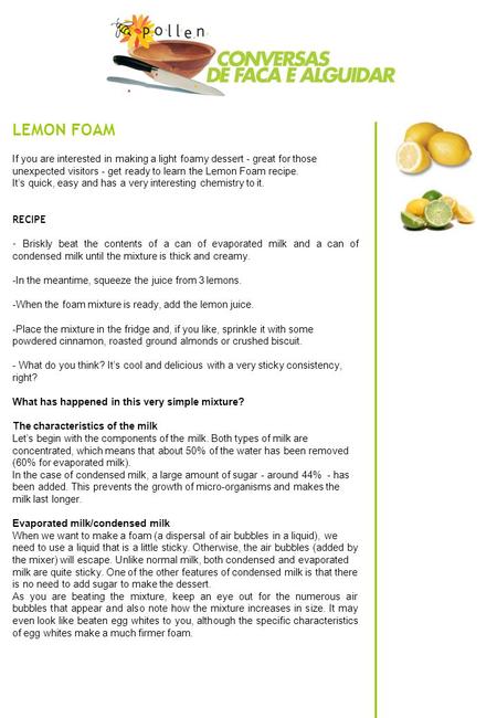 LEMON FOAM If you are interested in making a light foamy dessert - great for those unexpected visitors - get ready to learn the Lemon Foam recipe. It’s.
