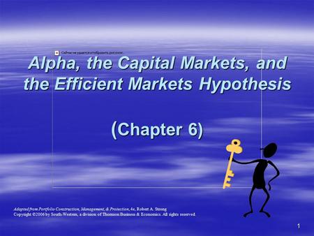 Alpha, the Capital Markets, and the Efficient Markets Hypothesis (Chapter 6) Adapted from Portfolio Construction, Management, & Protection, 4e, Robert.