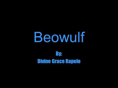 Beowulf By: Divine Grace Rapelo. Grendel is a monster who lives in hell. He is of pure evil. He lives in grief and darkness, and pain. As in the other.
