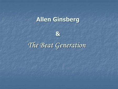 Allen Ginsberg & The Beat Generation. Beat Generation  Beat writers (Beat Generation): A group of American poets and novelists who were active and influential.