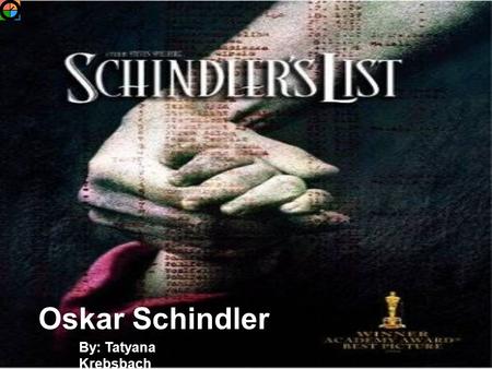 Oskar Schindler By: Tatyana Krebsbach. Oskar Schindlers Life Review Born: April 28, 1908Born: April 28, 1908 -Zwittau, Czechoslovakia -Zwittau, Czechoslovakia.