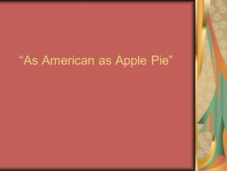 “As American as Apple Pie”. A mock apple pie made from crackers was apparently invented by pioneers on the move during the nineteenth century who were.