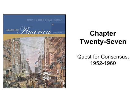 Chapter Twenty-Seven Quest for Consensus, 1952-1960.