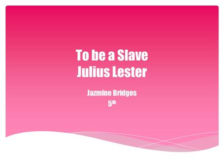 To be a Slave Julius Lester Jazmine Bridges 5 th.