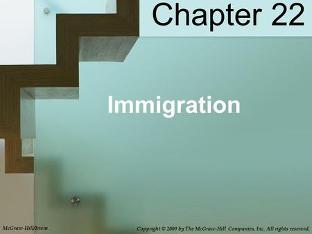 Chapter 22 Immigration McGraw-Hill/Irwin Copyright © 2009 by The McGraw-Hill Companies, Inc. All rights reserved.