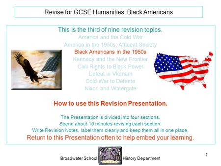 Broadwater School History Department 1 Revise for GCSE Humanities: Black Americans This is the third of nine revision topics. America and the Cold War.