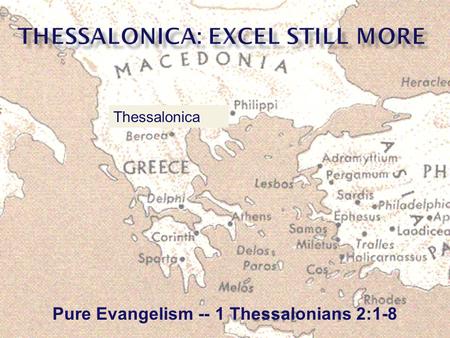 Pure Evangelism -- 1 Thessalonians 2:1-8 Thessalonica.