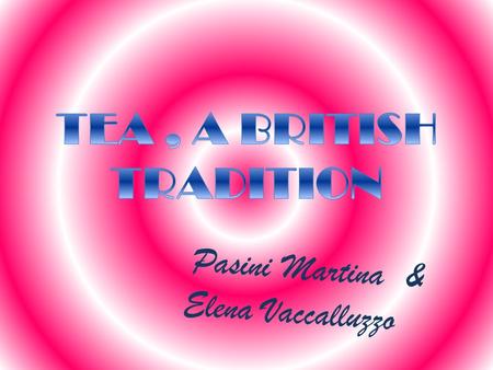 Pasini Martina & Elena Vaccalluzzo. Tea Britain is a tea-drinking nation. Every day they drink 165 million cups of the stuff and each year around 144.