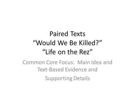 Paired Texts “Would We Be Killed?” “Life on the Rez”