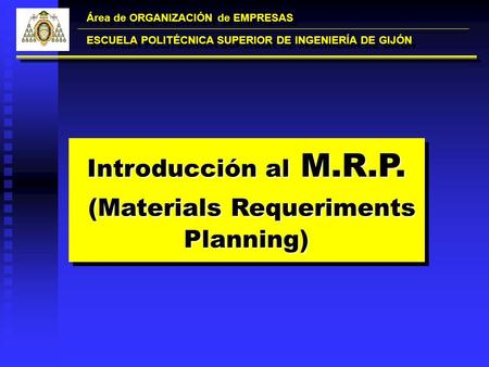 Introducción al M.R.P. (Materials Requeriments Planning) (Materials Requeriments Planning) Introducción al M.R.P. (Materials Requeriments Planning) (Materials.