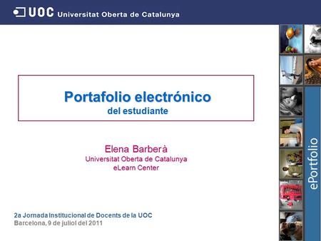 Portafolio electr Portafolio electrónico del estudiante Elena Barber à à Universitat Oberta de Catalunya eLearn Center 2a Jornada Institucional de Docents.