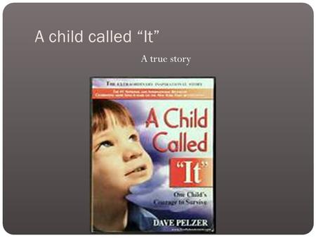 A child called “It” A true story. A child named David who used to be loved and cared for.