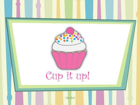 Cup it up!. Cup it up is a cupcake company founded July 20,1994. Cup it up founder is Elise Mendoza who loves to invent or explore more about food. This.