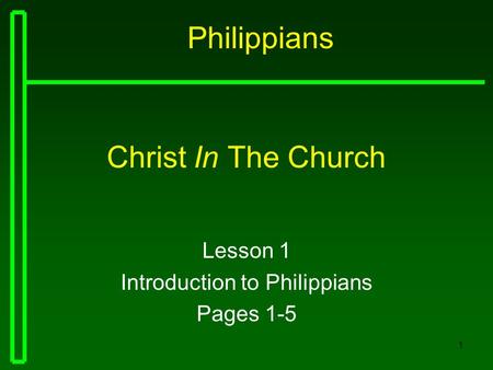 1 Christ In The Church Lesson 1 Introduction to Philippians Pages 1-5 Philippians.