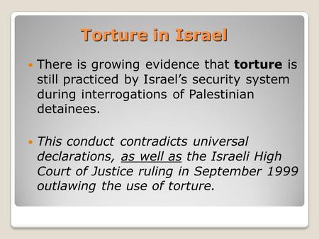 There is growing evidence that torture is still practiced by Israel’s security system during interrogations of Palestinian detainees. This conduct contradicts.