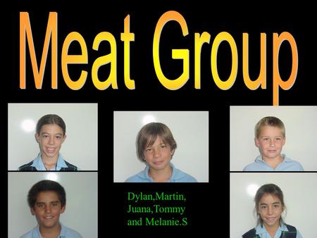 Dylan,Martin, Juana,Tommy and Melanie.S The most important nutrient is Protein.