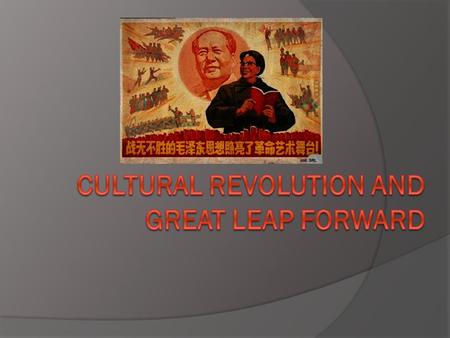 Great Leap Forward (1956 – 1962)  Similar to Stalin’s New Economic Policy that also ended in disaster in Communist Russia.  Mao’s plan to modernize.