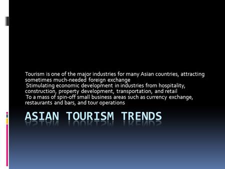 Tourism is one of the major industries for many Asian countries, attracting sometimes much-needed foreign exchange Stimulating economic development in.