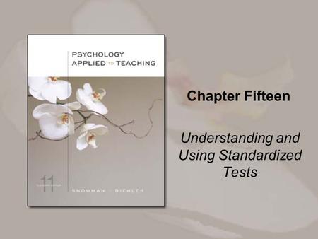 Chapter Fifteen Understanding and Using Standardized Tests.