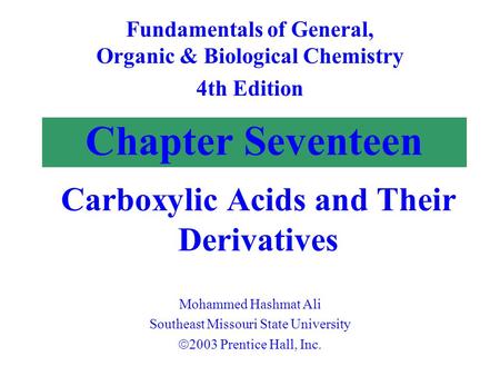Chapter Seventeen Carboxylic Acids and Their Derivatives Fundamentals of General, Organic & Biological Chemistry 4th Edition Mohammed Hashmat Ali Southeast.