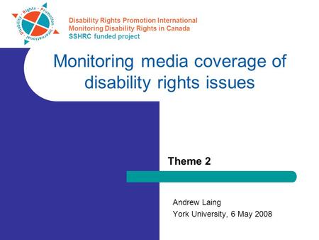 Disability Rights Promotion International Monitoring Disability Rights in Canada SSHRC funded project Monitoring media coverage of disability rights issues.
