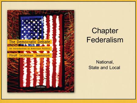 Chapter Federalism National, State and Local. Copyright © Houghton Mifflin Company. All rights reserved.1 | 2 Federalism Defined Divides power between.