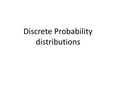 Discrete Probability distributions
