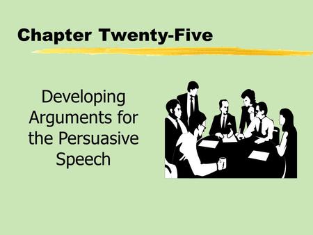 Developing Arguments for the Persuasive Speech