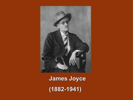James Joyce (1882-1941).  James Joyce is one of the most innovative novelists of the 20 th century and one of the great masters of stream of consciousness.