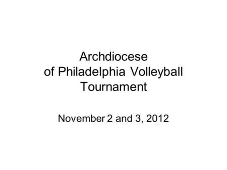 Archdiocese of Philadelphia Volleyball Tournament November 2 and 3, 2012.